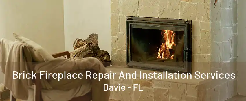 Brick Fireplace Repair And Installation Services Davie - FL