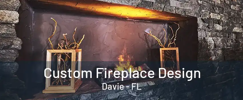 Custom Fireplace Design Davie - FL