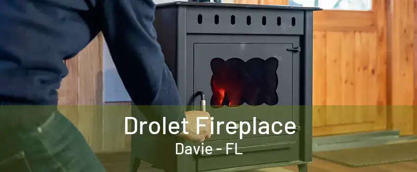 Drolet Fireplace Davie - FL