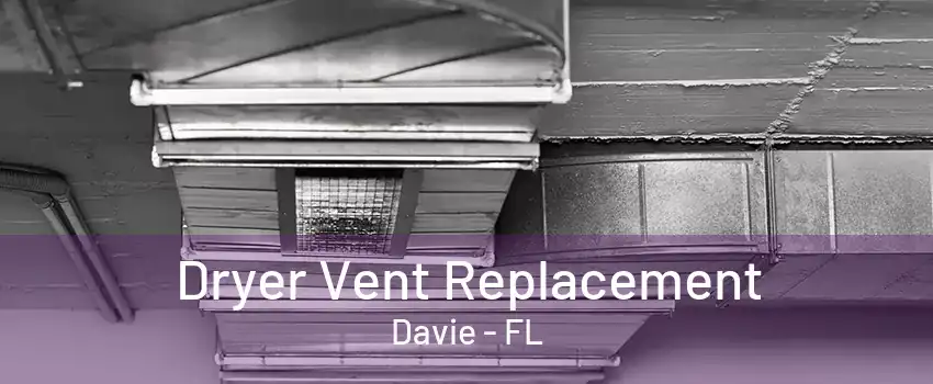 Dryer Vent Replacement Davie - FL