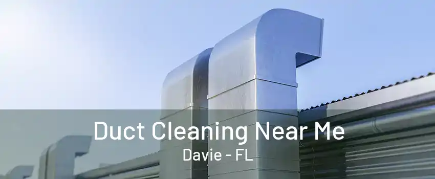 Duct Cleaning Near Me Davie - FL