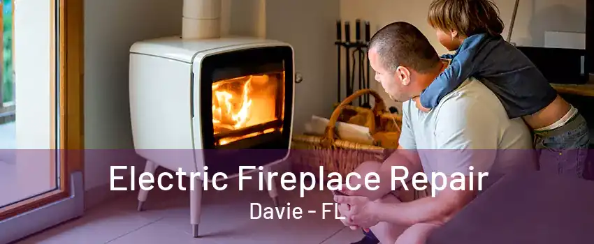 Electric Fireplace Repair Davie - FL