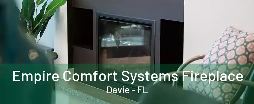 Empire Comfort Systems Fireplace Davie - FL