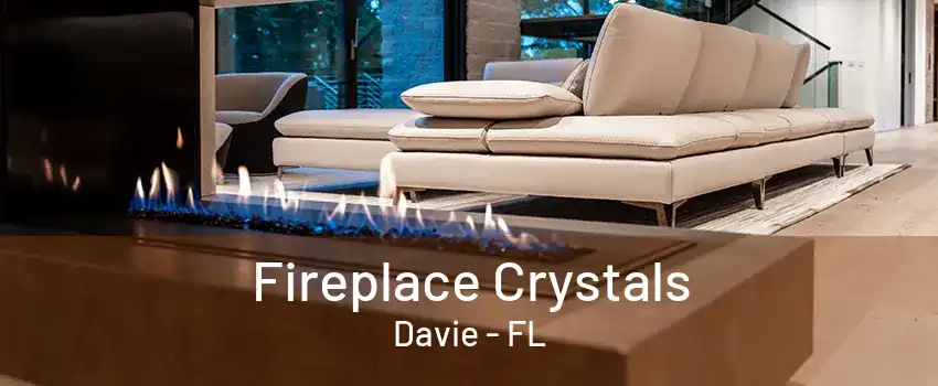 Fireplace Crystals Davie - FL