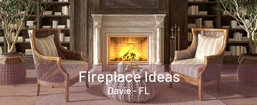 Fireplace Ideas Davie - FL