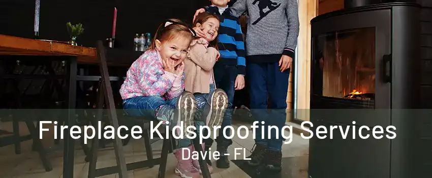 Fireplace Kidsproofing Services Davie - FL