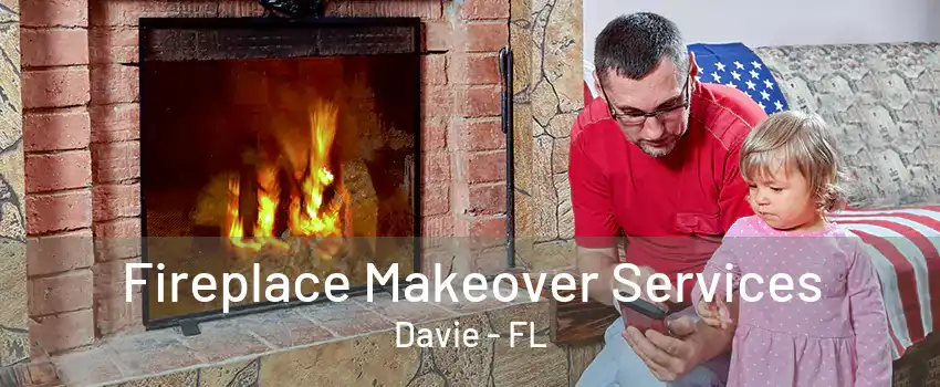 Fireplace Makeover Services Davie - FL