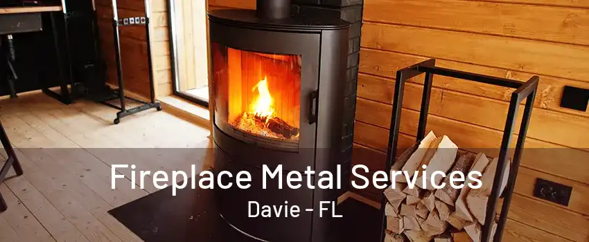 Fireplace Metal Services Davie - FL