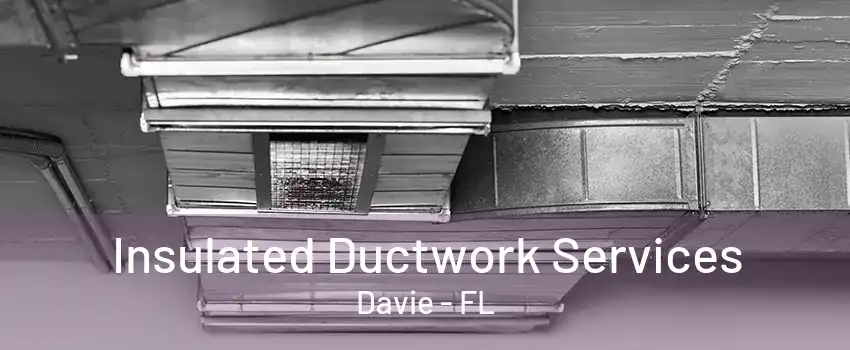 Insulated Ductwork Services Davie - FL