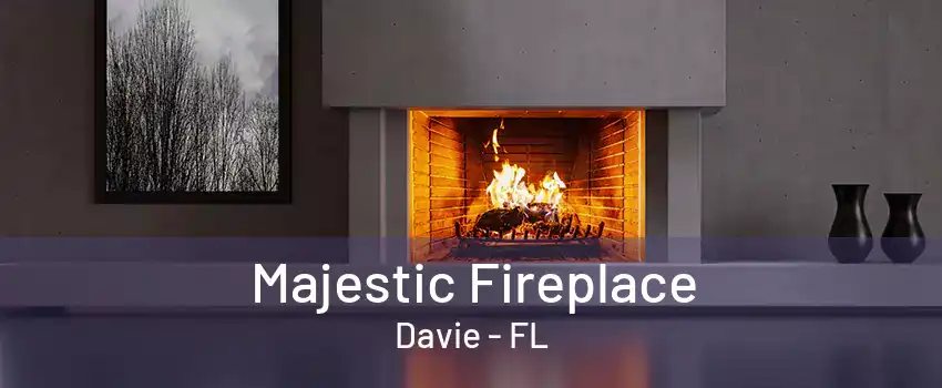 Majestic Fireplace Davie - FL