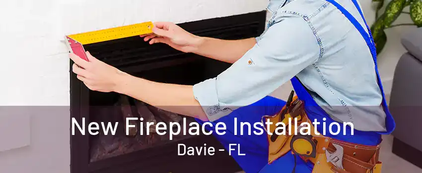 New Fireplace Installation Davie - FL