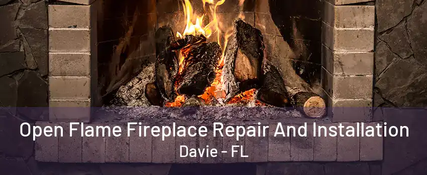 Open Flame Fireplace Repair And Installation Davie - FL