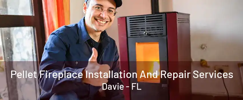 Pellet Fireplace Installation And Repair Services Davie - FL