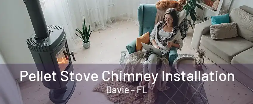 Pellet Stove Chimney Installation Davie - FL